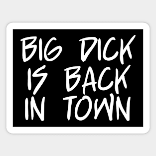 Big Dick Is Back In Town Magnet